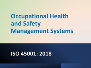 Occupational Health
and Safety
Management Systems
ISO 45001: 2018
 