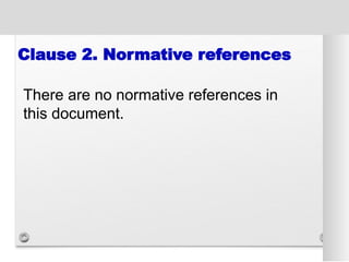 Clause 2. Normative references
There are no normative references in
this document.
 