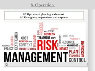 8. Operation
8.1 Operational planning and control
8.2 Emergency preparedness and response
 