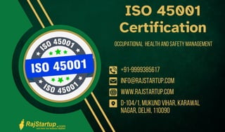 info@rajstartup.com
www.rajstartup.com
+91-9999385617
D-104/1, Mukund Vihar, Karawal
Nagar, Delhi, 110090
ISO 45001
Certification
Occupational health and safety management
 