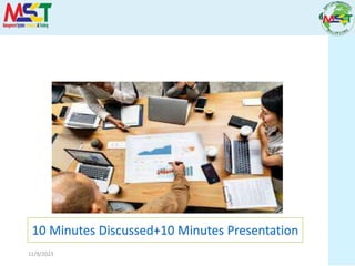 11/9/2023
10 Minutes Discussed+10 Minutes Presentation
 