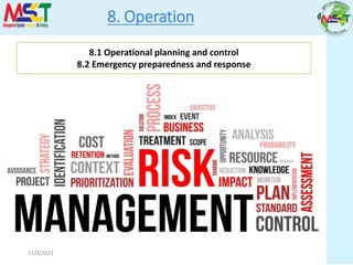 11/9/2023
8. Operation
8.1 Operational planning and control
8.2 Emergency preparedness and response
 