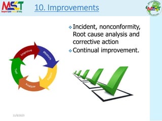 11/9/2023
10. Improvements
 Incident, nonconformity,
Root cause analysis and
corrective action
 Continual improvement.
 