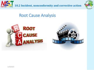 11/9/2023
Root Cause Analysis
10.2 Incident, nonconformity and corrective action
 