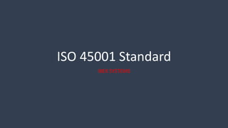 ISO 45001 Standard
IBEX SYSTEMS
 