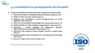 5.4 consultazione e partecipazione dei lavoratori
Estratto della norma UNI ISO 45001:2018 © UNI
 