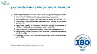 5.4 consultazione e partecipazione dei lavoratori
Estratto della norma UNI ISO 45001:2018 © UNI
 