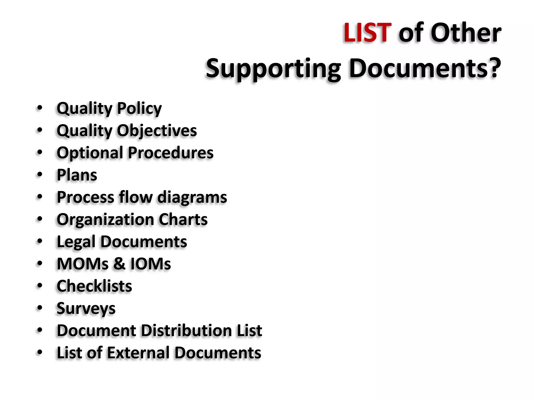 MANDATORY Records
 4.1 –Records for control of outsourced
processes
 5.6.1- Management Review General
Requirements
 7.1 –Records to prove realization process
and resulting product meet requirements
 7.2.2- Review of Requirements related to
product
 7.3.2-Inputs related to product
Requirements
 7.3.4-Review of Design & Development
 7.3.5-Design & Development Verification
 7.3.6-Design & Development Validation
 7.3.7-Control of Design & Development
Changes
 Design & Development changes
 Review of Design & Development
changes
 7.4.1- Records on Supplier Evaluation
 7.5.2- Results on validation of processes
 7.5.3- Records on product identification &
Traceability
 7.5.4-Records on Suitability, Loss/damage of
Customer property
 7.6-Records on Calibration
 6.2.2- Competencies, Awareness &
Training
 8.2.2- Internal Audit Planning and
Conducting
 8.2.4- Product Characteristics
 8.3- Nature of Non Conformance and
subsequent action taken
 8.5.2- Records on corrective action
 8.5.3-Records on preventive action.
 