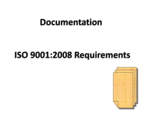Documentation
ISO 9001:2008 Requirements
SreeVaniConsultants
 