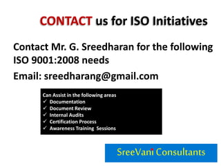 LIST of Other
Supporting Documents?
• Quality Policy
• Quality Objectives
• Optional Procedures
• Plans
• Process flow diagrams
• Organization Charts
• Legal Documents
• MOMs & IOMs
• Checklists
• Surveys
• Document Distribution List
• List of External Documents
 