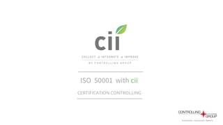 ISO 50001 with cii
CERTIFICATION CONTROLLING
 
