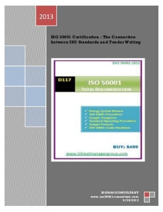 ISO 50001 Certification - The Connection
between ISO Standards and Tender Writing
2013
ISO50001CONSULTANY
www.iso50001-consultant.com
9/28/2013
 