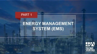 ENERGY MANAGEMENT
SYSTEM (EMS)
PART 1
 