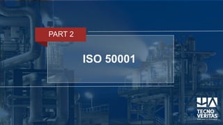 ISO 50001
PART 2
 