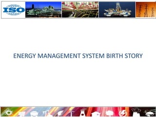 6
ENERGY MANAGEMENT SYSTEM BIRTH STORY
 