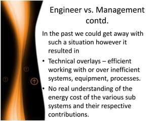Engineer vs. Management
contd.
In the past we could get away with
such a situation however it
resulted in
• Technical over...