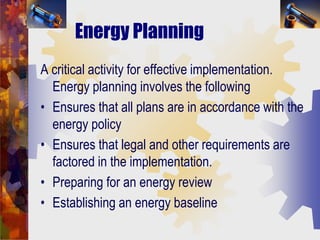 Energy Planning
A critical activity for effective implementation.
Energy planning involves the following
• Ensures that al...