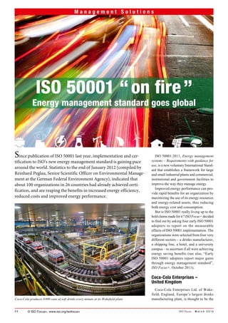 a

 Management Solutions                       Management Solutions




               ISO 50001 “ on fire ”
             Energy management standard goes global




Since publication of ISO 50001 last year, implementation and cer-                      ISO 50001:2011, Energy management
                                                                                    systems – Requirements with guidance for
tification to ISO’s new energy management standard is gaining pace
                                                                                    use, is a new voluntary International Stand-
around the world. Statistics to the end of January 2012 (compiled by                ard that establishes a framework for large
Reinhard Peglau, Senior Scientific Officer on Environmental Manage-                 and small industrial plants and commercial,
ment at the German Federal Environment Agency), indicated that                      institutional and government facilities to
about 100 organizations in 26 countries had already achieved certi-                 improve the way they manage energy.
                                                                                       Improved energy performance can pro-
fication, and are reaping the benefits in increased energy efficiency,
                                                                                    vide rapid benefits for an organization by
reduced costs and improved energy performance.                                      maximizing the use of its energy resources
                                                                                    and energy-related assets, thus reducing
                                                                                    both energy cost and consumption.
                                                                                       But is ISO 50001 really living up to the
                                                                                    bold claims made for it ? ISO Focus+ decided
                                                                                    to find out by asking four early ISO 50001
                                                                                    adopters to report on the measurable
                                                                                    effects of ISO 50001 implementation. The
                                                                                    organizations were selected from four very
                                                                                    different sectors – a drinks manufacturer,
                                                                                    a shipping line, a hotel, and a university
                                                                                    campus – to ascertain if all were achieving
                                                                                    energy saving benefits (see also, “Early
                                                                                    ISO 50001 adopters report major gains
                                                                                    through energy management standard”,
                                                                                    ISO Focus+, October 2011).

                                                                                    Coca-Cola Enterprises –
                                                                                    United Kingdom
                                                                                       Coca-Cola Enterprises Ltd. of Wake-
                                                                                    field, England, Europe’s largest drinks
Coca-Cola produces 6 000 cans of soft drinks every minute at its Wakefield plant.   manufacturing plant, is thought to be the


34       © ISO Focus+, www.iso.org/isofocus+                                                           ISO Focus +   March 2012
 