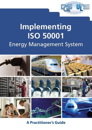 A Practitioner’s Guide
                                                                                                           1
Implementing ISO 50001 Energy Management Standard, A Practitioner’s Guide, Copyright © 2011, UL DQS Inc.
 