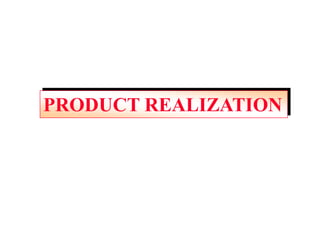 PRODUCT REALIZATION
 