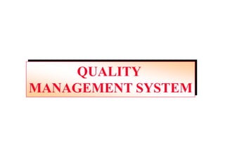 QUALITY
MANAGEMENT SYSTEM
 