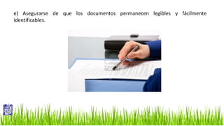 e) Asegurarse de que los documentos permanecen legibles y fácilmente
identificables.

 