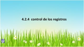 4.2.4 control de los registros

 
