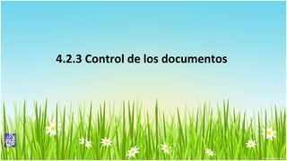 4.2.3 Control de los documentos

 