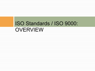 ISO Standards / ISO 9000:
OVERVIEW
 