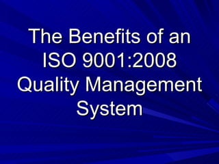 The Benefits of an ISO 9001:2008 Quality Management System 