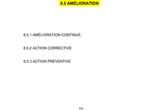 8.5 AMÉLIORATION 8.5.1 AMÉLIORATION CONTINUE. 8.5.2 ACTION CORRECTIVE 8.5.3 ACTION PRÉVENTIVE 
