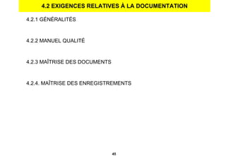 4.2 EXIGENCES RELATIVES À LA DOCUMENTATION 4.2.1   GÉNÉRALITÉS 4.2.2 MANUEL QUALITÉ 4.2.3 MAÎTRISE DES DOCUMENTS 4.2.4. MAÎTRISE DES ENREGISTREMENTS 