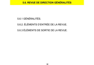 5.6. REVUE DE DIRECTION GÉNÉRALITÉS 5.6.1 GÉNÉRALITÉS. 5.6.2. ÉLÉMENTS D’ENTRÉE DE LA REVUE. 5.6.3 ÉLÉMENTS DE SORTIE DE LA REVUE. 