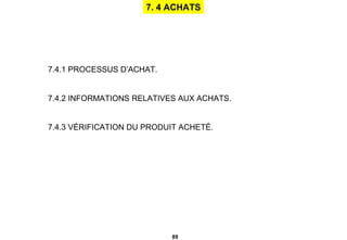 7. 4 ACHATS 7.4.1 PROCESSUS D’ACHAT. 7.4.2 INFORMATIONS RELATIVES AUX ACHATS. 7.4.3 VÉRIFICATION DU PRODUIT ACHETÉ. 