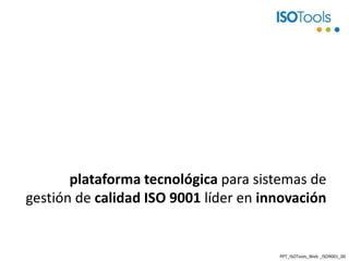 plataforma tecnológica para sistemas de gestión de calidad ISO 9001 líder en innovación PPT_ISOTools_Web _ISO9001_00 