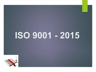 ISO 9001 - 2015
 