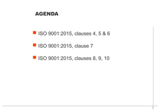 3
 ISO 9001:2015, clauses 4, 5 & 6
 ISO 9001:2015, clause 7
 ISO 9001:2015, clauses 8, 9, 10
AGENDA
 