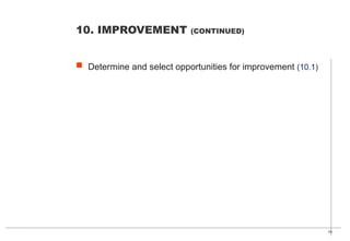 45
 Determine and select opportunities for improvement (10.1)
10. IMPROVEMENT (CONTINUED)
 
