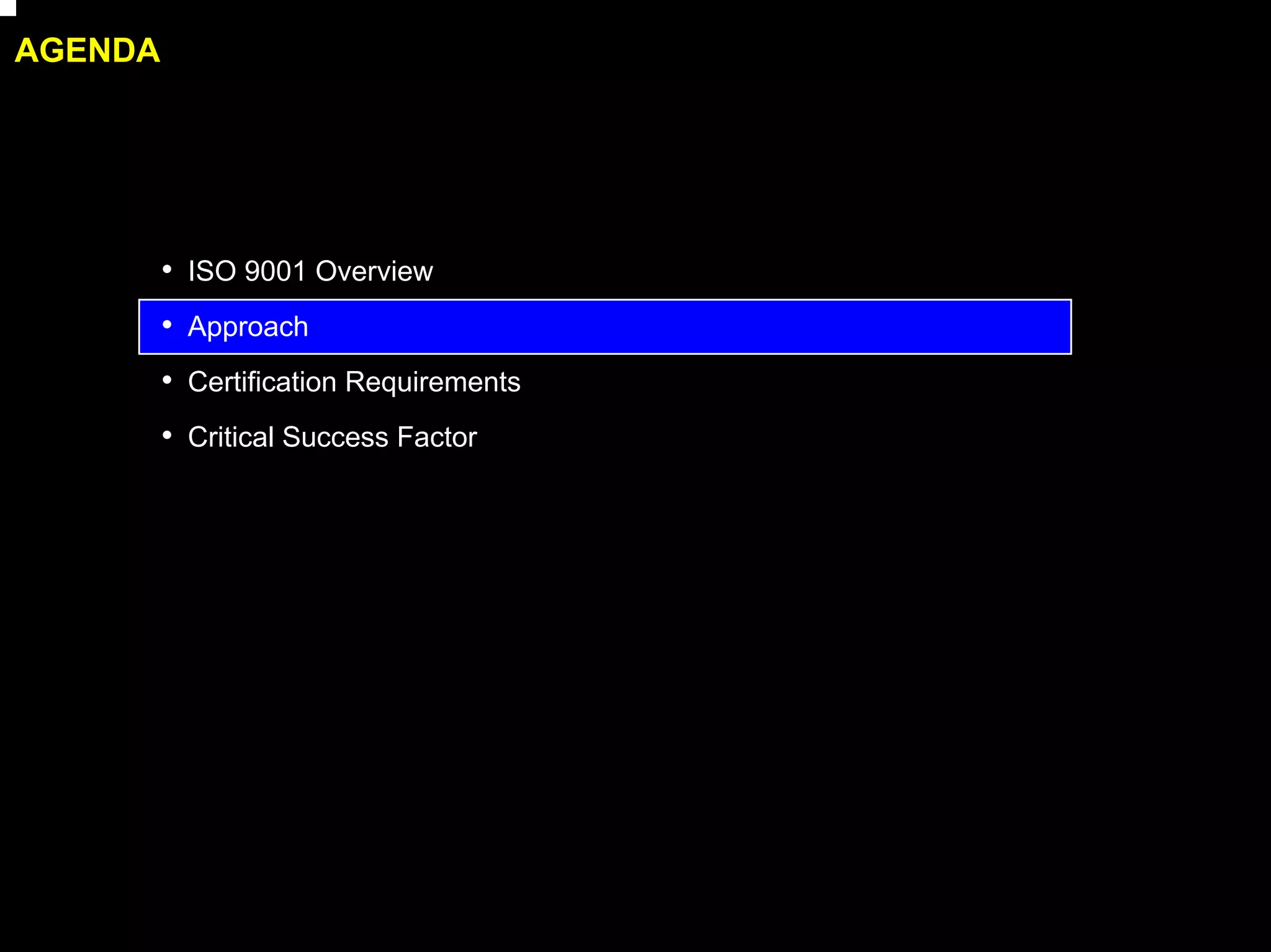 AGENDA




         • ISO 9001 Overview
         • Approach
         • Certification Requirements
         • Critical Success Factor




                                        23
 