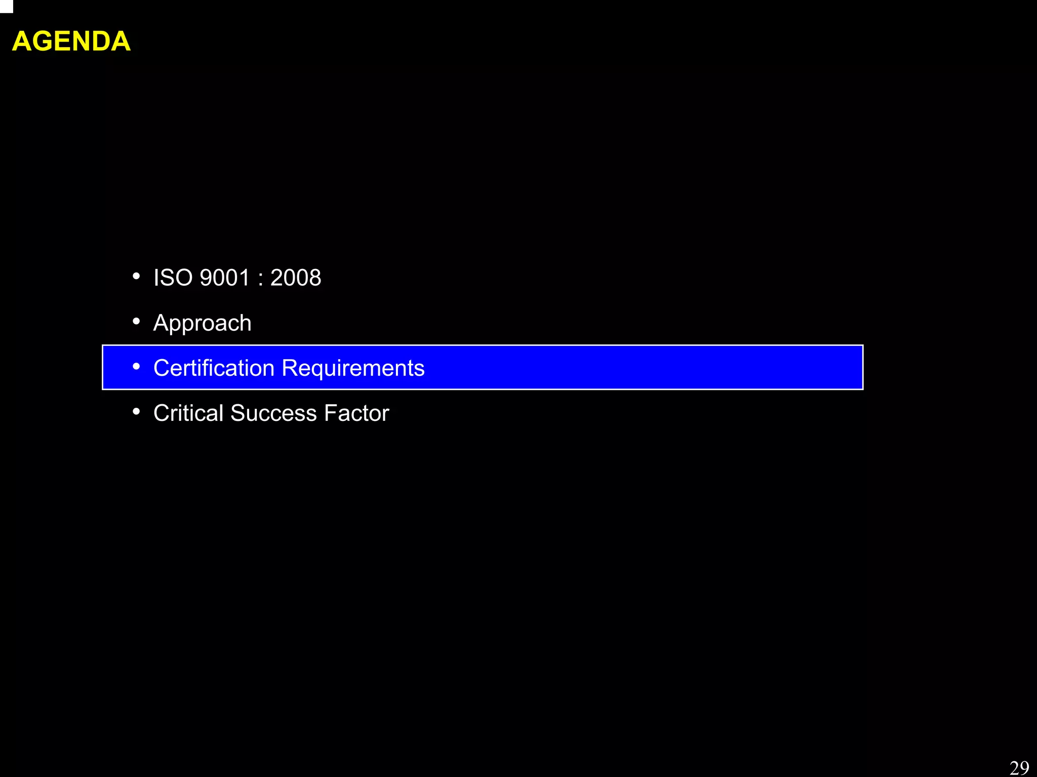 Process workshop

AGENDA




         • ISO 9001 : 2008
         • Approach
         • Certification Requirements
         • Critical Success Factor




                                                   29
 