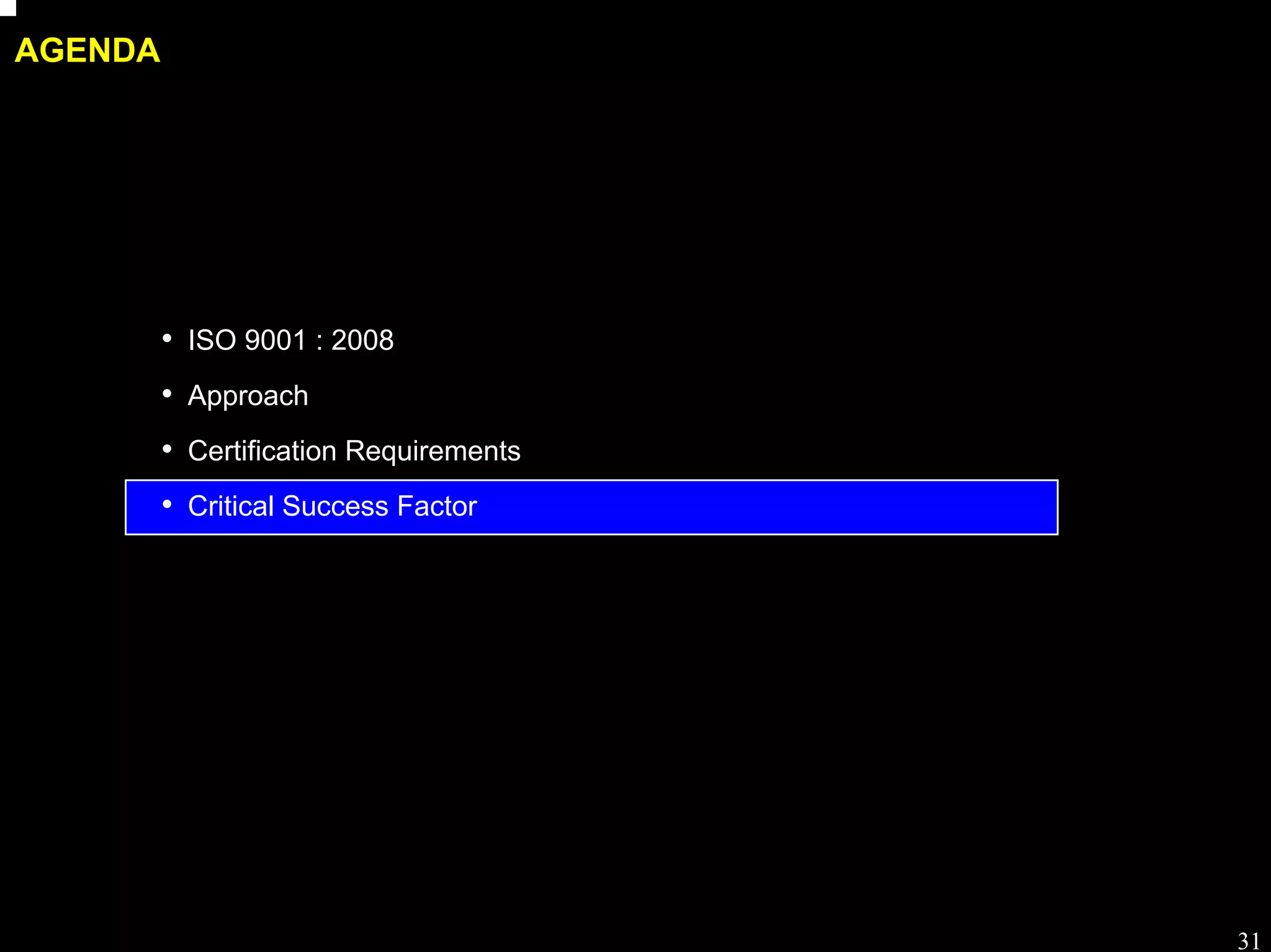 Process workshop

AGENDA




         • ISO 9001 : 2008
         • Approach
         • Certification Requirements
         • Critical Success Factor




                                                   31
 