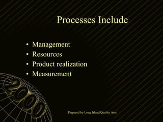 Processes Include Management Resources Product realization Measurement 