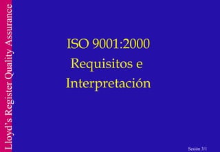 ISO 9001:2000 Requisitos e  Interpretación Sesión 3/1 