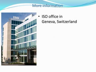 More information

• ISO office in
Geneva, Switzerland

 