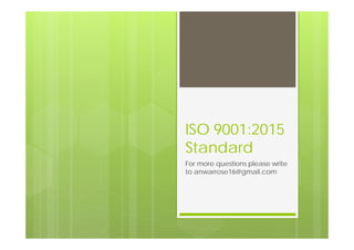 ISO 9001:2015
Standard
For more questions please write
to anwarrose16@gmail.com
 