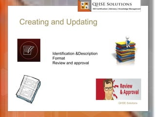 Creating and Updating
QHSE Solutions
Identification &Description
Format
Review and approval
 