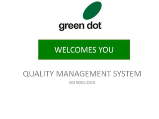 WELCOMES YOU
QUALITY MANAGEMENT SYSTEM
ISO 9001:2015
 