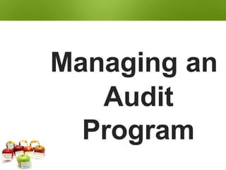 Managing an
Audit
Program
 