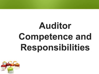 Auditor
Competence and
Responsibilities
 