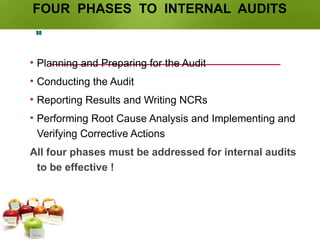 FOUR PHASES TO INTERNAL AUDITS
• Planning and Preparing for the Audit
• Conducting the Audit
• Reporting Results and Writing NCRs
• Performing Root Cause Analysis and Implementing and
Verifying Corrective Actions
All four phases must be addressed for internal audits
to be effective !
88
 